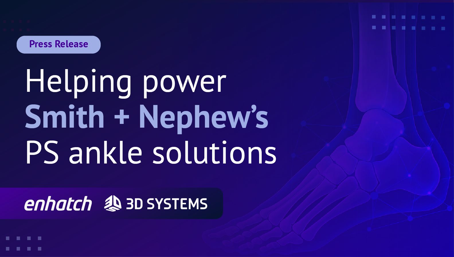 Enhatch and 3D Systems Partner to Power Patient-specific Ankle Solutions